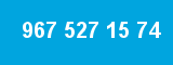 967 527 15 74